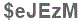 The text to enter in the texbox below is: $eJEzM