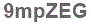 The text to enter in the texbox below is: 9mpZEG