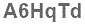 The text to enter in the texbox below is: A6HqTd