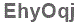 The text to enter in the texbox below is: EhyOqj