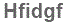 The text to enter in the texbox below is: Hfidgf