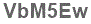 The text to enter in the texbox below is: VbM5Ew