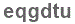 The text to enter in the texbox below is: eqgdtu