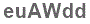 The text to enter in the texbox below is: euAWdd