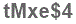 The text to enter in the texbox below is: tMxe$4