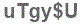 The text to enter in the texbox below is: uTgy$U