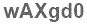 The text to enter in the texbox below is: wAXgd0