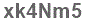 The text to enter in the texbox below is: xk4Nm5