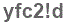The text to enter in the texbox below is: yfc2!d